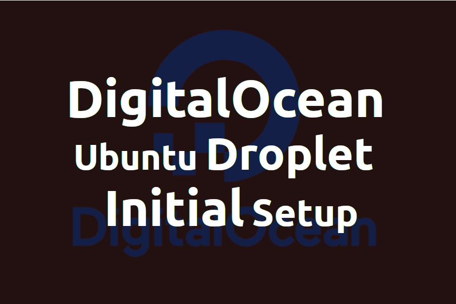 Digitalocean Ubuntu Droplet Initial Setup