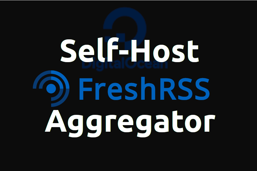 Self-host FreshRSS Aggregator