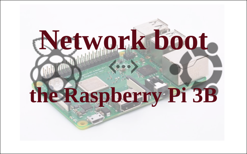 Network boot your Raspberry Pi 3B